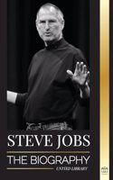 Steve Jobs: The Biography of the CEO of Apple Computer that Thought Different