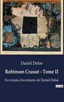 Robinson Crusoé - Tome II: Un roman d'aventures de Daniel Defoe
