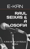 Raul Seixas & a Filosofia: A Arte de ser um Maluco Beleza