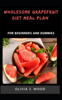 Wholesome Grapefruit Diet Meal Plan For Beginners And Dummies