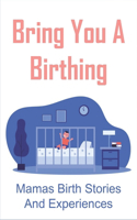 Bring You A Birthing