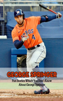 George Springer: Fun Stories Which You Don't Know About George Springer: How Well Do You Know About George Springer?