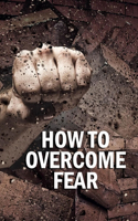 How to Overcome Fear