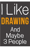 I Like Drawing And Maybe 3 People