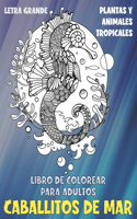 Libro de colorear para adultos - Letra grande - Plantas y animales tropicales - Caballitos de mar