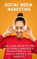Social Media Marketing: una guida definitiva per costruire il marchio e promuovere la tua musica presso il tuo pubblico