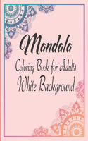 Mandala Coloring Book for Adults White Background