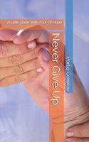 Never Give Up: A Little Book With A lot Of Hope