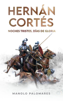 Hernán Cortés. Noches tristes, días de gloria.: La novela de la Conquista de México.