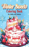 Winter Sweets Coloring Book for Adults and Seniors: Large Print Festive Desserts Coloring Book for Relaxation and Creativity