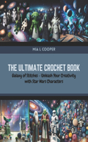 Ultimate Crochet Book: Galaxy of Stitches - Unleash Your Creativity with Star Wars Characters