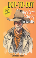Dot-To-Dot: Western Cowboy for Adult: Extreme Dot Puzzles with 21 designs and over 12000 dots(5 Dot-To-Dot Animals for Adults and Children)
