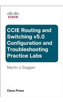 Cisco CCIE Routing and Switching V5.0 Configuration and Troubleshooting Practice Labs Bundle