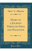 Diary of a Journey Through Syria and Palestine (Classic Reprint)