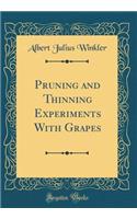 Pruning and Thinning Experiments with Grapes (Classic Reprint)