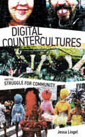 Digital Countercultures and the Struggle for Community: (The Information Society Series)