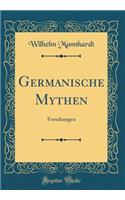 Germanische Mythen: Forschungen (Classic Reprint)