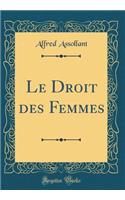 Le Droit des Femmes (Classic Reprint)