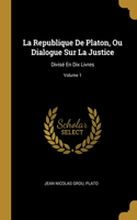 La Republique De Platon, Ou Dialogue Sur La Justice