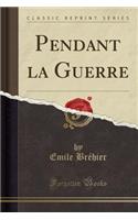 Pendant La Guerre (Classic Reprint)