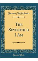 The Sevenfold I Am (Classic Reprint)