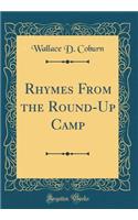 Rhymes from the Round-Up Camp (Classic Reprint)