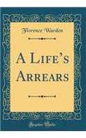 A Lifes Arrears (Classic Reprint)