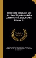 Inventaire-sommaire Des Archives Départementales Antérieures À 1790, Sarthe, Volume 1...
