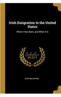 Irish Emigration to the United States: What it Has Been, and What it Is