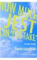 how much jest can you take?