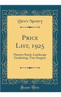 Price List, 1925: Nursery Stock, Landscape Gardening, Tree Surgery (Classic Reprint)