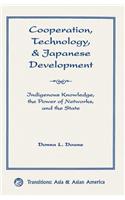Cooperation, Technology, And Japanese Development: Indigenous Knowledge, The Power Of Networks, And The State