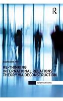Re-Thinking International Relations Theory via Deconstruction