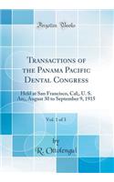 Transactions of the Panama Pacific Dental Congress, Vol. 1 of 3: Held at San Francisco, Cal;, U. S. An;, August 30 to September 9, 1915 (Classic Reprint)