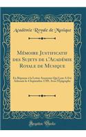 Mï¿½moire Justificatif Des Sujets de l'Acadï¿½mie Royale de Musique: En Rï¿½ponse ï¿½ La Lettre Anonyme Qui Leur a ï¿½tï¿½ Adressï¿½e Le 4 Septembre 1789, Avec l'ï¿½pigraphe (Classic Reprint)