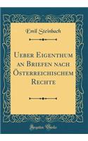 Ueber Eigenthum an Briefen Nach Ã?sterreichischem Rechte (Classic Reprint)