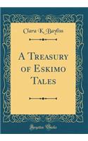 A Treasury of Eskimo Tales (Classic Reprint)