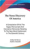 Norse Discovery Of America: A Compilation Of All The Sagas, Manuscripts And Inscriptive Memorials Relating To The New World Settlement In The Eleventh Century