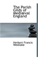 The Parish Gilds of Mediabval England
