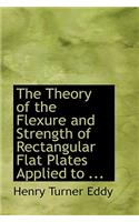 The Theory of the Flexure and Strength of Rectangular Flat Plates Applied