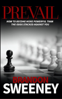 Prevail: How to Become More Powerful Than the Odds Stacked Against You