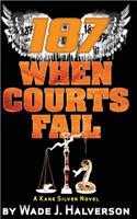 187 When Courts Fail