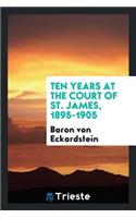 Ten Years at the Court of St. James, 1895-1905;