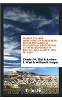 PRESENT COLLEGE QUESTIONS: SIX PAPERS RE