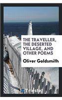 The Traveller, the Deserted Village, and Other Poems