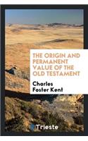 The Origin and Permanent Value of the Old Testament