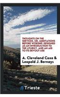 Thoughts on the Services, Or, Meditations Before Worship: Designed as an Introduction to the Liturgy, and an Aid to Its Devout Use