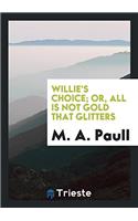 Willie's Choice; Or, All Is Not Gold That Glitters