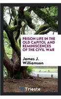 Prison Life in the Old Capitol and Reminiscences of the Civil War