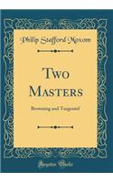Two Masters: Browning and Turgenief (Classic Reprint)
